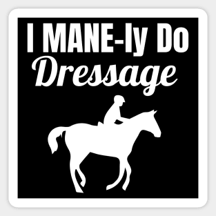 I MANE-ly do Dressage Sticker